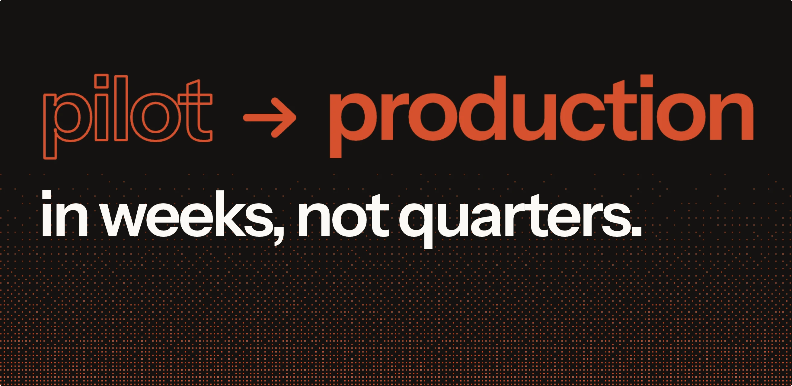Pilot to production, in weeks, not quarters, over an orange dither.